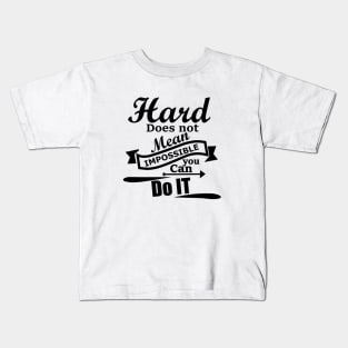 Hard does not mean impossible, you can do it Kids T-Shirt